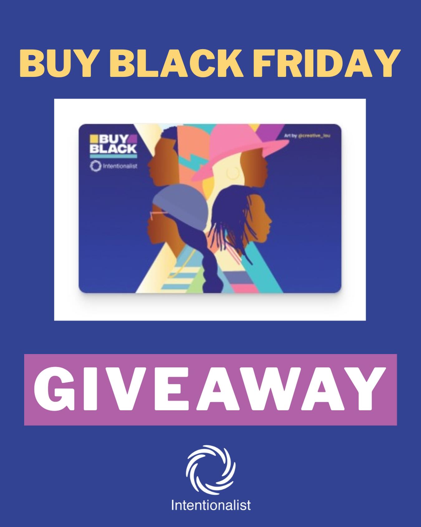 ⭐️ Buy Black Friday GIVEAWAY ⭐️

To help you #BuyBlack throughout  the holiday season, we’re giving away 3 x $50 Buy Black Cards!

To enter:

1️⃣ Like this post.

2️⃣ Be sure you’re following @intentionalist_.

3️⃣ In the comments, tag a Black-owned brick-and-mortar small business in Washington state where you love to #SpendLikeItMatters

We will notify the winners on Sunday, November 30th at 8 PM.

Multiple entries are encouraged. More Entries = More Opportunities to WIN!

*U.S. residents only. Contest is in no way endorsed or sponsored by Instagram. Entries will be closed Sunday, November 30th at 5 PM Pacific Time. Winners will be randomly selected. Must be 21+ to win.