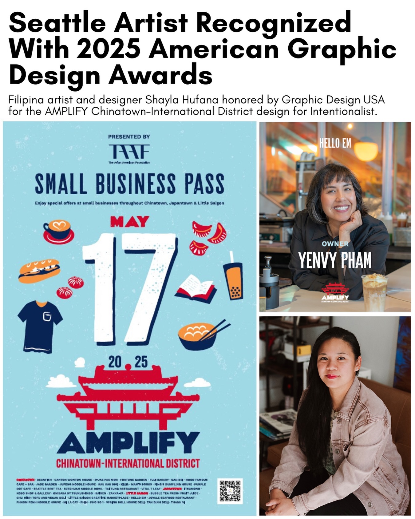 Congratulations to Shayla Hufana 🎉

We are thrilled to learn that @shayla.ad received FOUR 2025 American Graphic Design Awards, including recognition for the AMPLIFY Chinatown-International District designs she created for Intentionalist!

We love collaborating with Shayla and appreciate @gdusa for celebrating her contributions to thoughtful, impactful graphic design.

And thanks to @taaforg for supporting the overall AMPLIFY Chinatown-International District initiative that benefited so many Seattle AANHPI-owned small businesses!

#intentionalist #smallbusinesseveryday